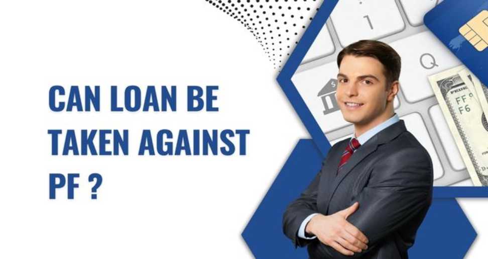 Can Loan Be Taken Against PF? Find Answers Here!